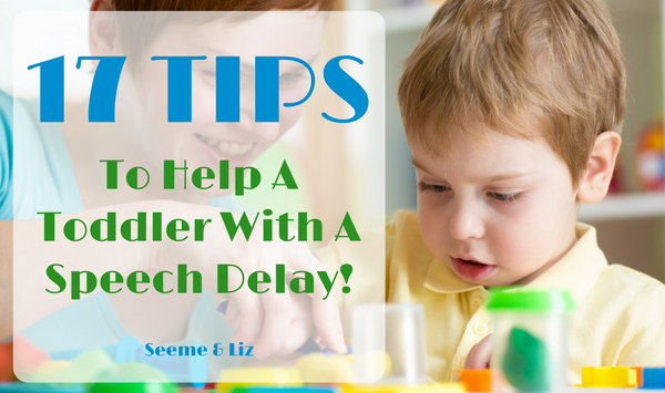 17 Tips to help a toddler with a speech delay