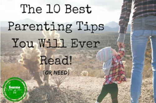 The 10 Best Parenting Tips You Will Ever Read! (Or Need)