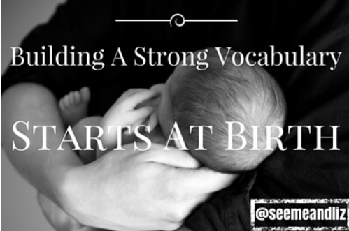Building A Strong Vocabulary Starts At Birth!