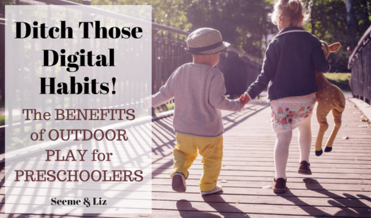 Benefits Of Outdoor Play For Preschoolers – Ditch Those Digital Habits